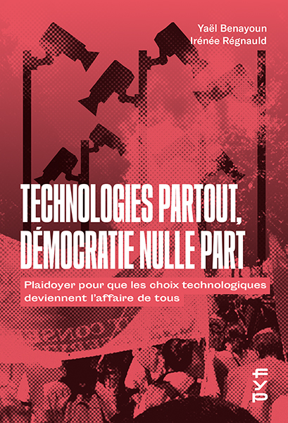 Technologies partout, démocratie nulle part, Yaël Benayoun et Irénée Régnauld