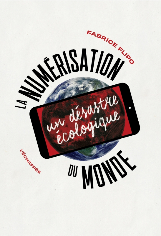 La Numérisation du monde - Un désastre écologique