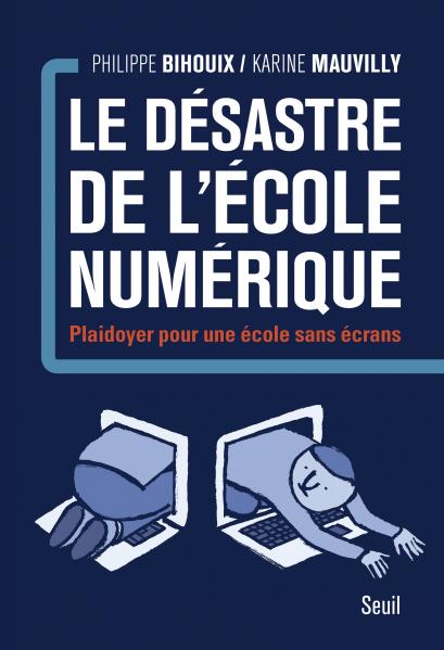 Le Désastre de l'école numérique - Plaidoyer pour une école sans écrans